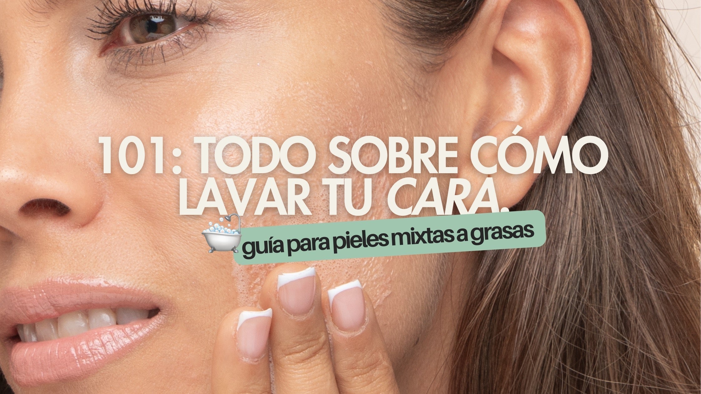 🫧 101: Limpieza facial para pieles mixtas a grasas.