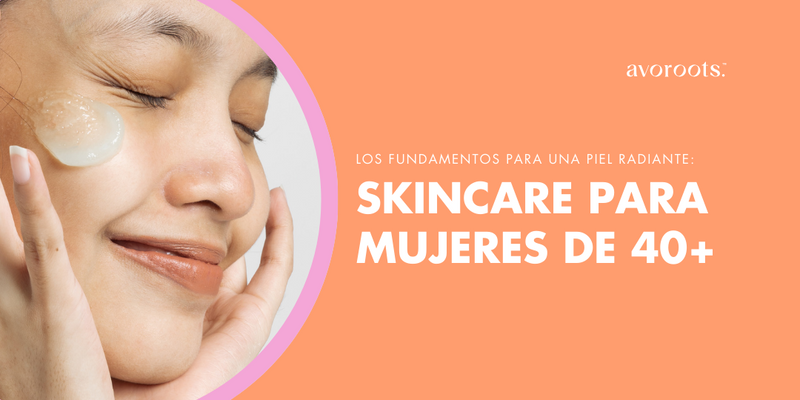 La Guía Definitiva del Skincare para Mujeres de 40+: Tips y Productos Esenciales